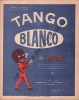 Partition de la chanson : Tango Blanco A Monsieur L.Reynaud l'inventeur et fabricant du Blanco - Tourcoing    Pliure centrale  Chanson publicitaire .  ...