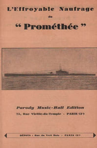 Partition de la chanson : Effroyable naufrage du Prométhée " Le Prométhée " était un Sous-marin français , il coula en juillet 1932    Ce feuillet contient trois chansons en hommage aux matelots et victimes du naufrage du " Prométhée " , les 2 autres titres sont : " Pauvres Matelots " et " Pauvres Victimes "    &nbsp;      Chanson d'actualité 