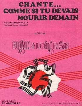 Partition de la chanson : Chante ... comme si tu devais mourir demain . Fugain Michel - Fugain Michel - Delanoé Pierre