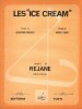 Partition de la chanson : Ice Cream (Les)        . Rejane - Faure Daniel - Balasko Sébastien