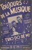 Partition de la chanson : Toujours de la musique        . Le Trio Do Ré Mi - Farres Osvaldo - Lucchesi Roger,Farres Osvaldo