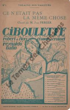 Partition de la chanson : Ce n'était pas la même chose Ciboulette . Périer Jean - Hahn Reynaldo - de Croisset Francis,de Flers Robert