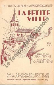 Partition de la chanson : Petite Ville (La) Alice Tissot - Marcel Lévesque - Paul Pauley La couleur de la partition peut être différente Affaire ...