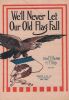 Partition de la chanson : We'll never let our old flag fall Autre titre " Land of the long ago "       .  - Kelly M.F. - MacNutt Albert E.