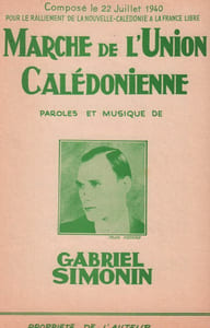 Partition de la chanson : Marche de l'Union Calédonienne Composé le 22 Juillet 1940 pour le ralliement de la Nouvelle-Calédonie à la France Libre Chant patriotique