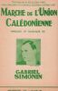 Partition de la chanson : Marche de l'Union Calédonienne Composé le 22 Juillet 1940 pour le ralliement de la Nouvelle-Calédonie à la France Libre      ...
