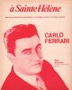 Partition de la chanson : A Sainte-Hélène        . Ferrari Carlo - Courquin Georges,Ferrari Carlo - Jung Fernande