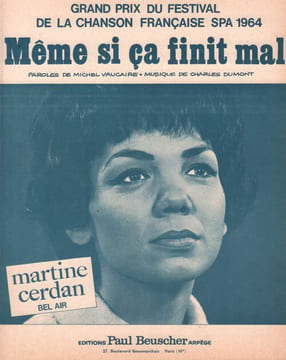 Partition de la chanson : Même si ça finit mal Grand prix du Festival de la chanson française SPA 1964 . Cerdan Martine - Dumont Charles - ...