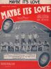 Partition de la chanson : Maybe it's love Joan Bennett - Joe E. Brown     Maybe it's love  .  - Meyer Geo. W.,Gottler Archie - Mitchell Sidney D.