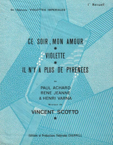 Partition de la chanson : Violettes impériales Recueil Recueil n°1 de 3 titres : - Ce soir, mon amour - Violette - Il n'y a plus de Pyrénées     Violettes impériales  