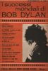 Partition de la chanson : I successi mondiali di Bob Dylan Strumenti in Do : - Mister Tambourinr Man - Blowin' in the wind - It ain't me, babe - ...