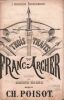 Partition de la chanson : Trois traits du Franc-Archer (Les) A Monsieur Archaimbaud.    Accompagnement de guitare par C. de Charlemagne       .  - ...