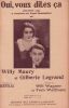 Partition de la chanson : Oui, vous dites ça       Chanson duo . Maury Willy,Legrand Gilberte - Waltham Tom,Wagner Will - Bertelle