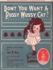 Partition de la chanson : Don't you want a pussy wussy cat ? Sung with Great success by Bessie Wynn in all the leading vaudeville theatres       . ...