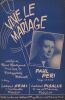 Partition de la chanson : Vive le mariage        . Péri Paul - Monnot Marguerite - Rouzaud René