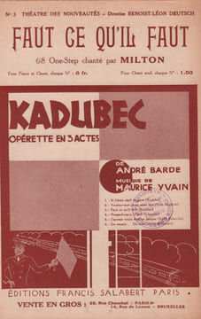 Partition de la chanson : Faut ce qu'il faut Kadubec Théâtre des Nouveautés. Milton Georges - Yvain Maurice - Barde André
