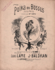 Partition de la chanson : Polka des bossus Au dos publicité de l'éditeur illustrant la Manufacture de pianos fondée en 1839. Membre du Jury à ...