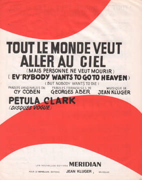 Partition de la chanson : Tout le monde veut aller au ciel mais personne ne veut mourir Ev' rybody wants to go to heaven . Clark Petula - ...