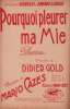 Partition de la chanson : Pourquoi pleurer ma mie        . Liebel Emma,Vorelli - Cazes Mario - Gold Didier