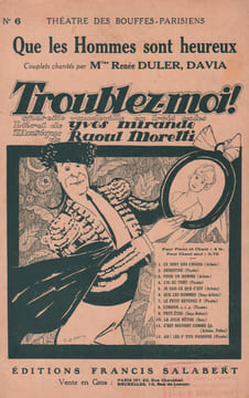Partition de la chanson : Que les hommes sont heureux Troublez-moi ! Théâtre des Bouffes Parisiens. Davia,Duler Renée - Moretti Raoul - Mirande ...