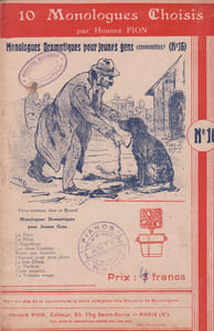 Partition de la chanson : Dix monologues dramatiques pour jeunes gens choisis par Honoré Pion numéro seize Dix monologues : - Bon chien - L'aiguilleur - Le pitre - Le pardon - La voleuse rouge - Les deux copains - Coeur meurtri - Monologue pour mon chien - Le père - Toute une histoire Monologue