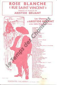 Partition de la chanson : Rose blanche Rue Saint Vincent . Bruant Aristide - Bruant Aristide - Bruant Aristide