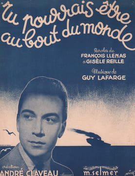 Partition de la chanson : Tu pourrais être au bout du monde . Claveau André - Lafarge Guy - Llenas François,Reille Gisèle