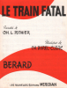 Partition de la chanson : Train fatal (Le)     Retirage   . Bérard - Borel-Clerc Ch. - Pothier Charles L.