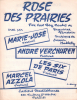 Partition de la chanson : Rose des prairies        . Marie-José,Azzola Marcel,Verchuren André,Les six de Paris - Halletz Erwin - Vandair Maurice