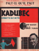 Partition de la chanson : Faut ce qu'il faut      Kadubec  Théâtre des Nouveautés. Milton Georges - Yvain Maurice - Barde André