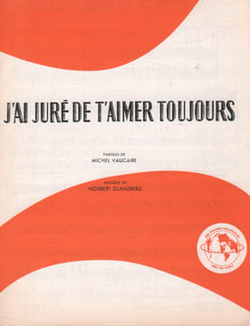 Partition de la chanson : J'ai juré de t'aimer toujours . - Glanzberg Norbert - Vaucaire Michel