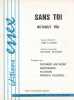 Partition de la chanson : Sans toi ( Without you )        . Pourcel Franck,Anthony Richard - Evans Tom,Ham Pete - Anthony Richard,Evans Tom,Ham Pete