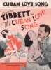 Partition de la chanson : Cuban love song      Cuban love song (The)  . Tibbett Lawrence - Mc Hugh Jimmy,Stothart Herbert,Fields Dorothy - Fields ...