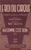 Partition de la chanson : Ah ! comme c'est bon !      Roi du cirque (Le)  .  - Alexys Max - Mauprey André