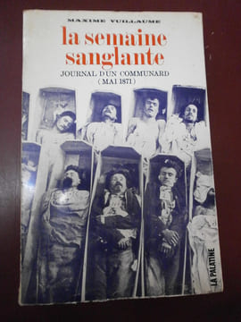 La semaine sanglante. Journal d'un Communard Mai 1871
. Maxime Vuillaume
