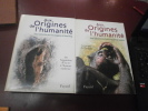 . 

Aux Origines de l'humanité. 

(2 volumes).

. Collectif sous la direction de Yves Coppens et Pascal Picq
