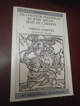 Un conteur provençal au XVIIIe siècle : Jean de Cabanes, suivi de Vingt contes de Jean de Cabanes.. Philippe Gardy - occitan - provençal