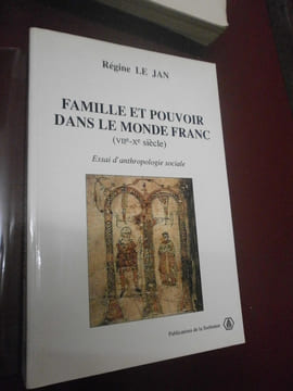 Famille au pouvoir dans le monde Franc VIIe-Xe siècle. Essai d'anthropologie sociale. . R. Le Jan