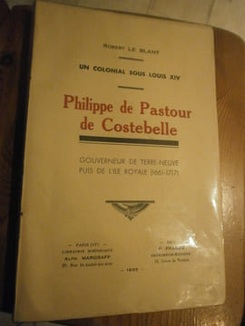 Un colonial sous Louis XIV -
Philippe de Pastour de Costebelle, gouverneur de Terre-Neuve puis de l'Ile Royale (1661-1717).
. Robert Le Blant