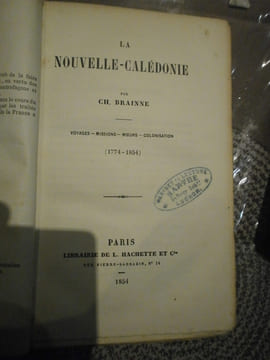La Nouvelle Calédonie - Voyages Missions Moeurs Colonisation 1774/1854.. Ch. Brainne