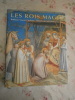 Les Rois Mages,  Balthazar Gaspard Melchior L'histoire des trois Rois. Johan Von Hildesheim 