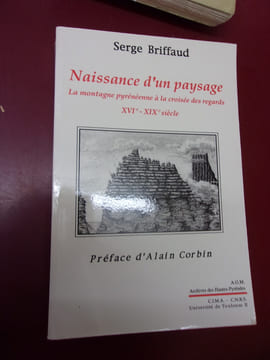 NAISSANCE D’UN PAYSAGE. LA MONTAGNE PYRENEENNE A LA CROISEE DES REGARDS, XVI°-XIX° siècle. Serge Briffaud