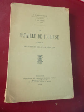 La bataille de Toulouse d'après les documents les plus récents. H. Geschwind & F. de Gélis