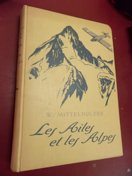 Les ailes et les Alpes. W. Mittelholzer
