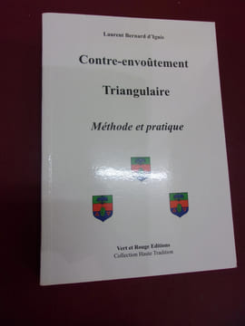 Contre-envoûtement triangulaire - Méthode & pratique. Laurent Bernard d'Ignis