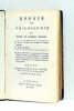 Essais de Philosophie ou Etude de l'Esprit Humain. 1er essai. Analyse des facultés de l'esprit humain. 2d essai. Logique. Suivis de quelques opuscules ...