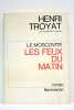 Le Moscovite. Les Feux du matin. Roman.. TROYAT (Henri).