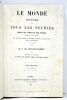 Le monde. Histoire de tous les peuples depuis les temps les pus réculés jusqu'à nos jours. Edition illustrée de trois cent quarante belles gravures ...