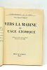 Vers la marine de l'âge atomique. Préface de Paul-Jean Lucas. Directeur de Cols Bleus.. BARJOT (V.A.).