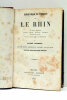 Le Rhin. Son cours, ses bords, légendes, moeurs, traditions, monuments, histoire du fleuve depuis sa source jusqu'a son embouchure.. DELRIEU (André).